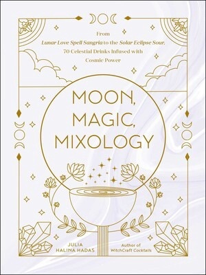 [4726216644] Moon, Magic, Mixology by Julia Halina Hadas